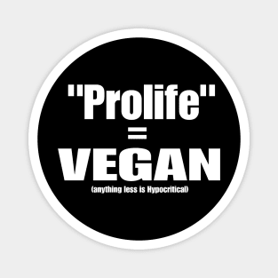 Prolife = VEGAN (Anything Less Is Hypocritical) - Front Magnet